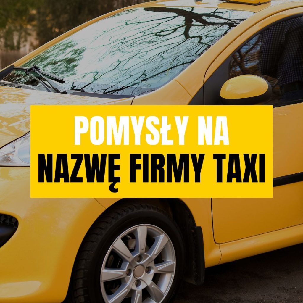 Jak nazwać firmę taxi? [POMYSŁY]