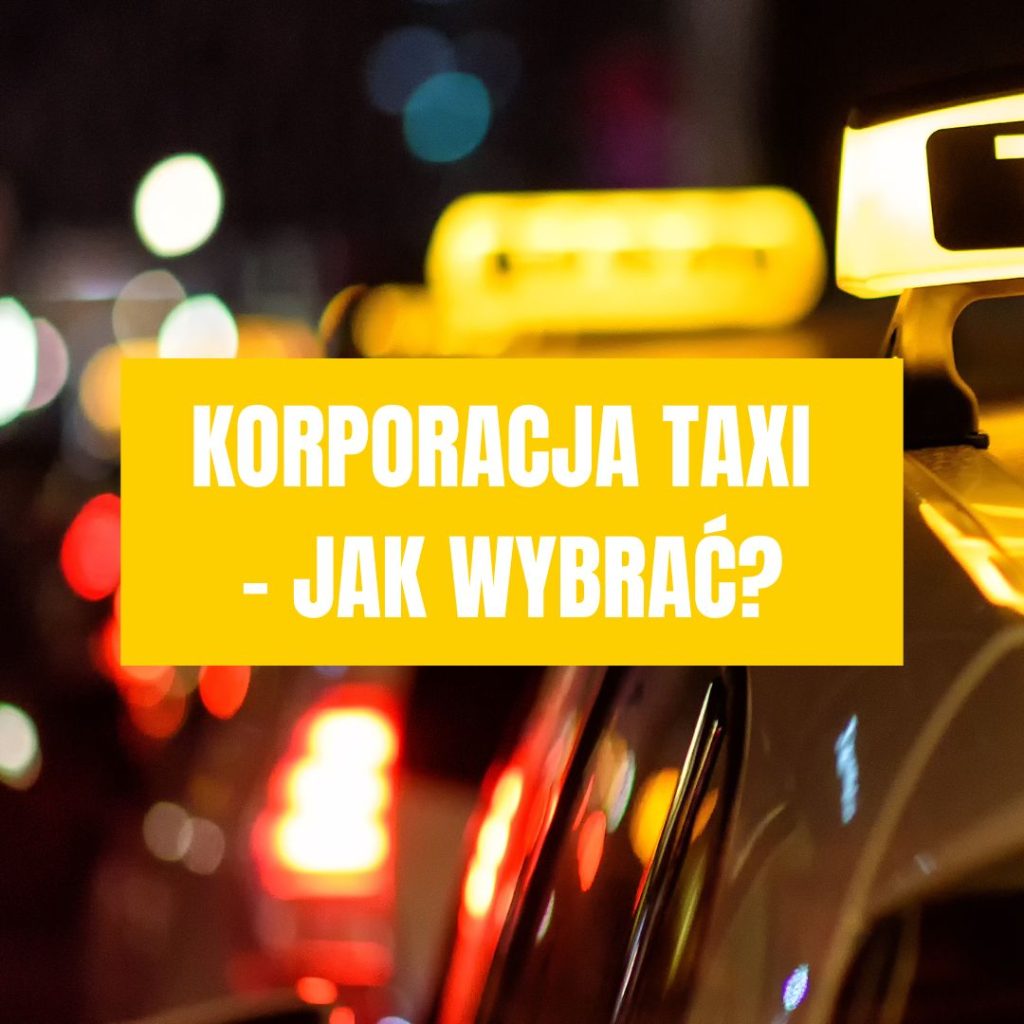 Korporacja Taxi – Jak Wybrać Najlepszą dla Swoich Potrzeb?